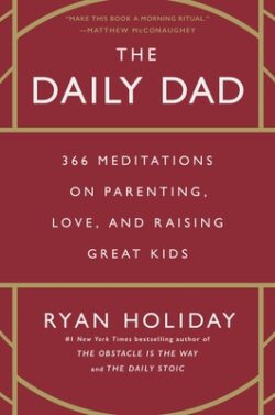 The Daily Dad: 366 Meditations on Parenting, Love, and Raising Great Kids