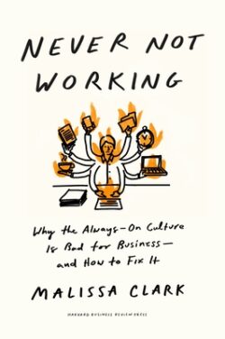Never Not Working: Why the Always-On Culture Is Bad for Business--And How to Fix It