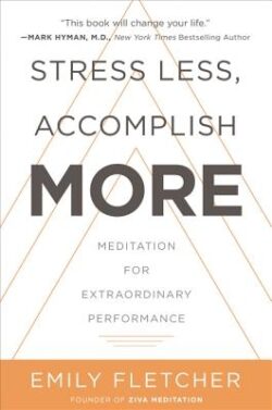 Stress Less, Accomplish More: Meditation for Extraordinary Performance