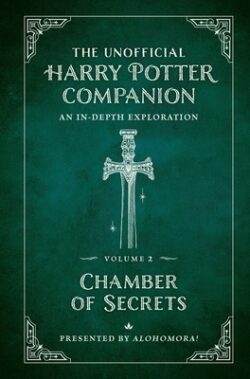 The Unofficial Harry Potter Companion Volume 2: Chamber of Secrets: An In-Depth Exploration