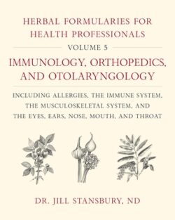 Herbal Formularies for Health Professionals, Volume 5: Immunology, Orthopedics, and Otolaryngology, Including Allergies, the Immune System, the Muscul