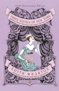 Three Novels of New York: The House of Mirth, the Custom of the Country, the Age of Innocence (Penguin Classics Deluxe Edition)