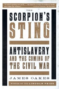 Scorpion's Sting: Antislavery and the Coming of the Civil War