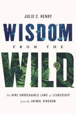 Wisdom from the Wild: The Nine Unbreakable Laws of Leadership from the Animal Kingdom