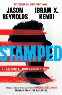 Stamped: El Racismo, El Antirracismo Y Tú / Stamped: Racism, Antiracism, and You: A Remix of the National Book Award-Winning Stamped from the Beginnin