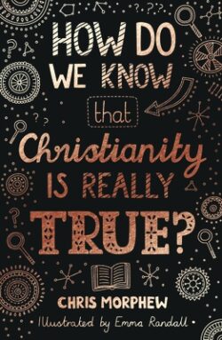 How Do We Know That Christianity Is Really True?