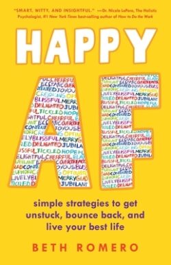 Happy AF: Simple Strategies to Get Unstuck, Bounce Back, and Live Your Best Life