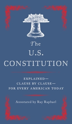 The U.S. Constitution: Explained--Clause by Clause--For Every American Today