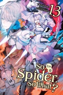 So I'm a Spider, So What?, Vol. 13 (Light Novel): Volume 13