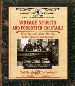 Vintage Spirits and Forgotten Cocktails: Prohibition Centennial Edition: From the 1920 Pick-Me-Up to the Zombie and Beyond - 150+ Rediscovered Recipes