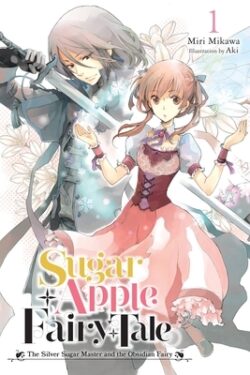 Sugar Apple Fairy Tale, Vol. 1 (Light Novel): The Silver Sugar Master and the Obsidian Fairy