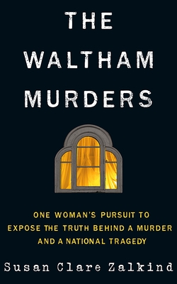 The Waltham Murders: One Woman's Pursuit to Expose the Truth Behind a Murder and a National Tragedy