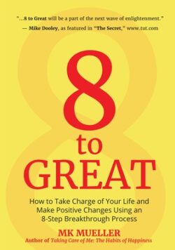 8 to Great: How to Take Charge of Your Life and Make Positive Changes Using an 8-Step Breakthrough Process (Inspiration, Resilienc