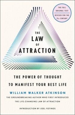 The Law of Attraction: The Power of Thought to Manifest Your Best Life