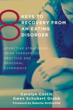 8 Keys to Recovery from an Eating Disorder: Effective Strategies from Therapeutic Practice and Personal Experience