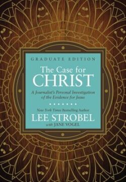 The Case for Christ Graduate Edition: A Journalist's Personal Investigation of the Evidence for Jesus
