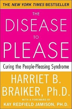 The Disease to Please: Curing the People-Pleasing Syndrome