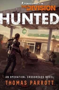 Tom Clancy's the Division: Hunted: An Operation Crossroads Novel