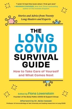 The Long Covid Survival Guide: How to Take Care of Yourself and What Comes Next - Stories and Advice from Twenty Long-Haulers and Experts