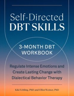Self-Directed Dbt Skills: A 3-Month Dbt Workbook to Regulate Intense Emotions and Create Lasting Change with Dialectical Behavior Therapy