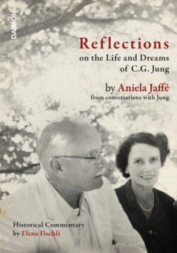 Reflections on the Life and Dreams of C.G. Jung: By Aniela Jaffé from Conversations with Jung