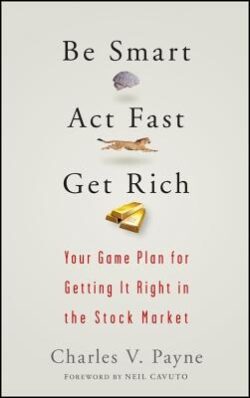 Be Smart, ACT Fast, Get Rich: Your Game Plan for Getting It Right in the Stock Market