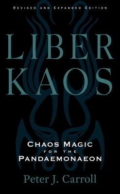 Liber Kaos: Chaos Magic for the Pandaemonaeon (Revised and Expanded Edition)