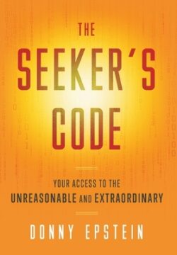 The Seeker's Code: Your Access to the Unreasonable and Extraordinary