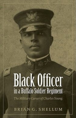Black Officer in a Buffalo Soldier Regiment: The Military Career of Charles Young