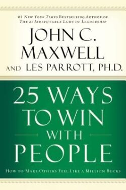 25 Ways to Win with People: How to Make Others Feel Like a Million Bucks