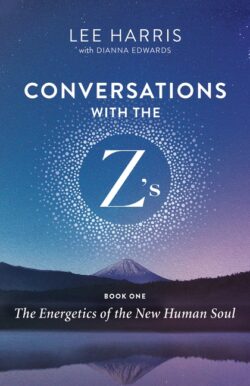 Conversations with the Z'S, Book One: The Energetics of the New Human Soul