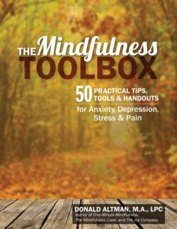 The Mindfulness Toolbox: 50 Practical Mindfulness Tips, Tools, and Handouts for Anxiety, Depression, Stress, and Pain