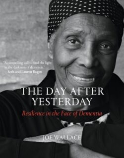 The Day After Yesterday: Resilience in the Face of Dementia