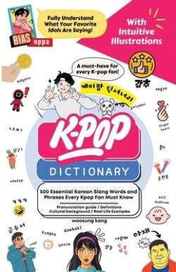 The KPOP Dictionary: 500 Essential Korean Slang Words and Phrases Every KPOP Fan Must Know