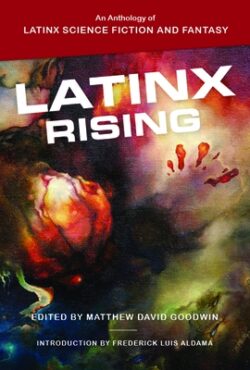 Latinx Rising: An Anthology of Latinx Science Fiction and Fantasy