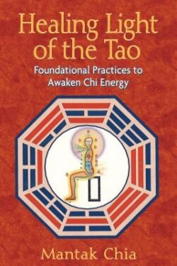 Healing Light of the Tao: Foundational Practices to Awaken CHI Energy