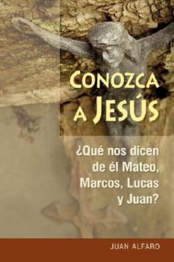 Conozca a Jesús: ¿que Nos Dicen de Él Mateo, Marcos, Lucas Y Juan?