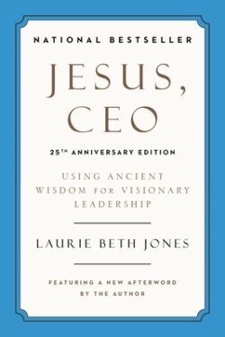 Jesus, CEO (25th Anniversary Edition): Using Ancient Wisdom for Visionary Leadership