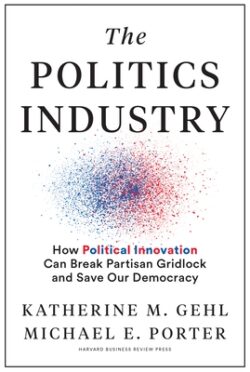 The Politics Industry: How Political Innovation Can Break Partisan Gridlock and Save Our Democracy