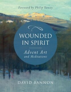 Wounded in Spirit: Advent Art and Meditations: A 25-Day Illustrated Advent Devotional for the Grieving with Scriptures and Stories Drawn from the Work