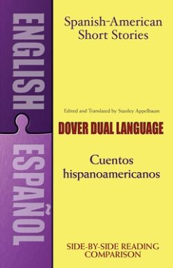 Spanish-American Short Stories / Cuentos Hispanoamericanos: A Dual-Language Book