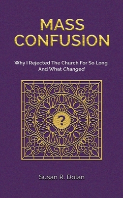 Mass Confusion: Why I Rejected The Church For So Long And What Changed