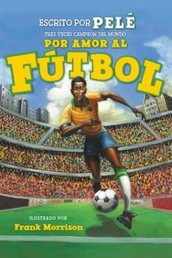 Por Amor Al Fútbol. La Historia de Pelé (for the Love of Soccer! the Story of Pelé): Level 2