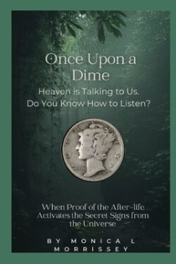 Once Upon a Dime: Heaven is Talking to Us. Do You Know How to Listen?
