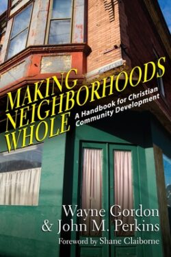 Making Neighborhoods Whole: A Handbook for Christian Community Development