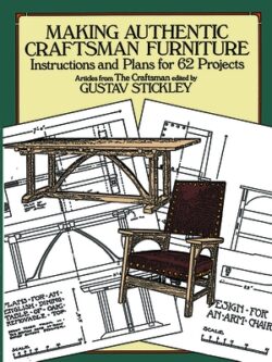 Making Authentic Craftsman Furniture: Instructions and Plans for 62 Projects