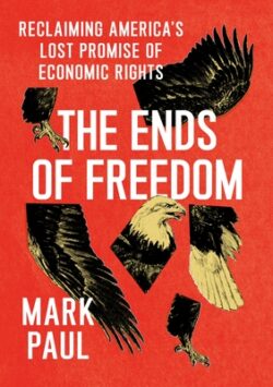 The Ends of Freedom: Reclaiming America's Lost Promise of Economic Rights