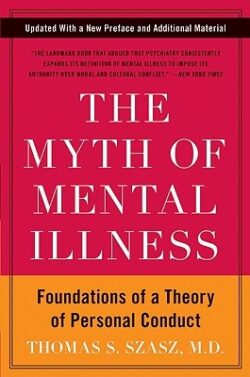 The Myth of Mental Illness: Foundations of a Theory of Personal Conduct