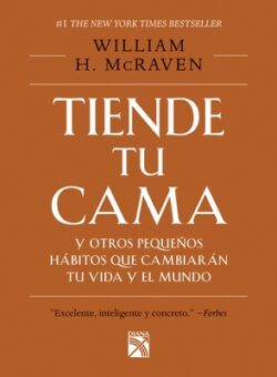 Tiende Tu Cama: Y Otros Pequeños Hábitos Que Cambiarán Tu Vida Y El Mundo / Make Your Bed: Little Things That Can Change Your Life...and Maybe the Wor