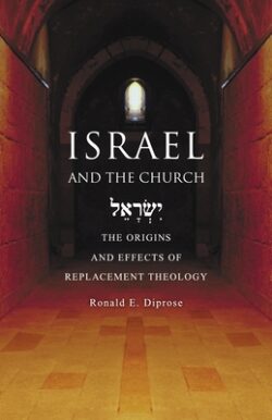 Israel and the Church: The Origins and Effects of Replacement Theology